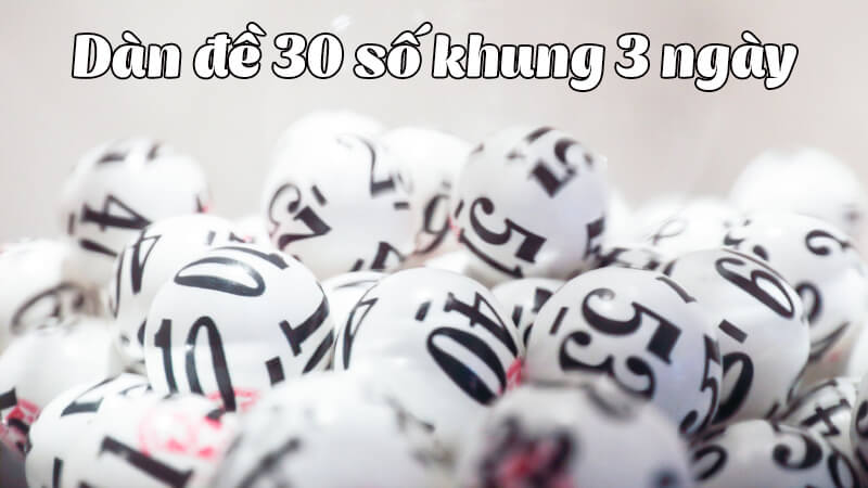 Cách nuôi dàn đề 30 số khung 3 ngày chính xác 100%