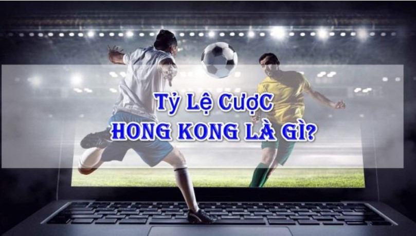 Kèo Hồng Kong là gì?