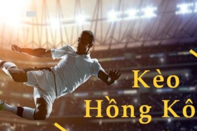 Kèo Hồng Kong là gì? Bí quyết chơi kèo HK hiệu quả