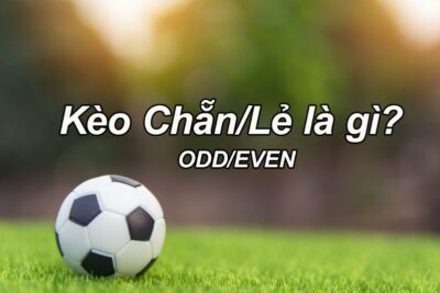 Kèo chẵn lẻ là gì? Tìm hiểu chi tiết cách chơi kèo chẵn lẻ