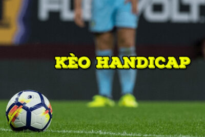 Kèo Handicap là gì? Kinh nghiệm chơi kèo Handicap chuẩn nhất