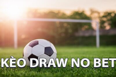 Cách chơi kèo draw no bet từ A tới Z anh em nên nắm rõ